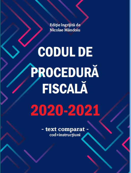 Codul de procedură fiscală 2020-2021 (cod + instructiuni)