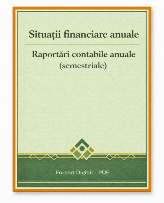 Situatii financiare anuale / Raportari contabile anuale (semestriale) – actualizat august 2025