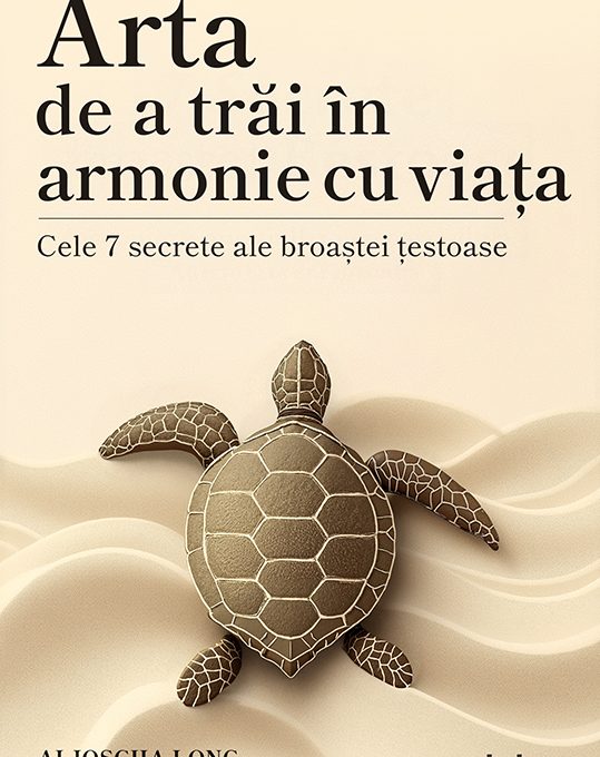 Arta de a trǎi în armonie cu viața. Cele 7 secrete ale broaștei țestoase